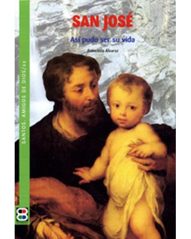 SAN JOSÉ. ASÍ PUDO SER SU VIDA (STOS AMIGOS DE DIOS)