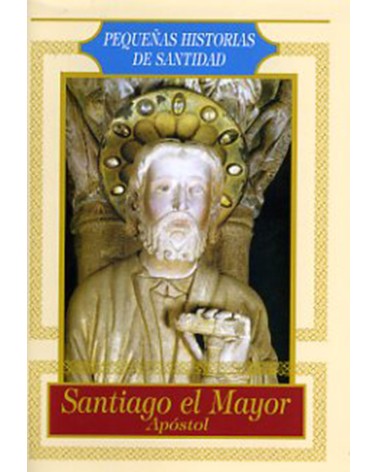 SANTIAGO EL MAYOR. PEQ. HISTORIAS DE SANTIDAD