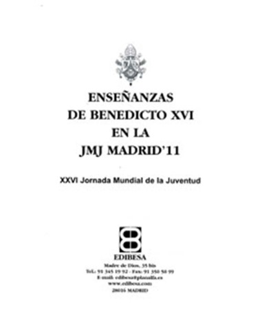 ENSEÑANZAS DE BENEDICTO XVI EN LA JMJ MADRID 2011