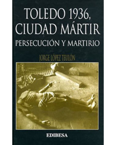 TOLEDO 1936 CIUDAD MÁRTIR