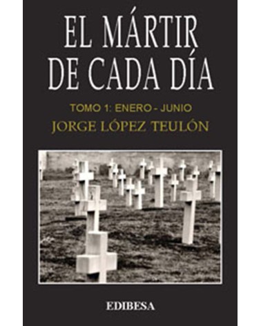 EL MÁRTIR DE CADA DÍA. TOMO I