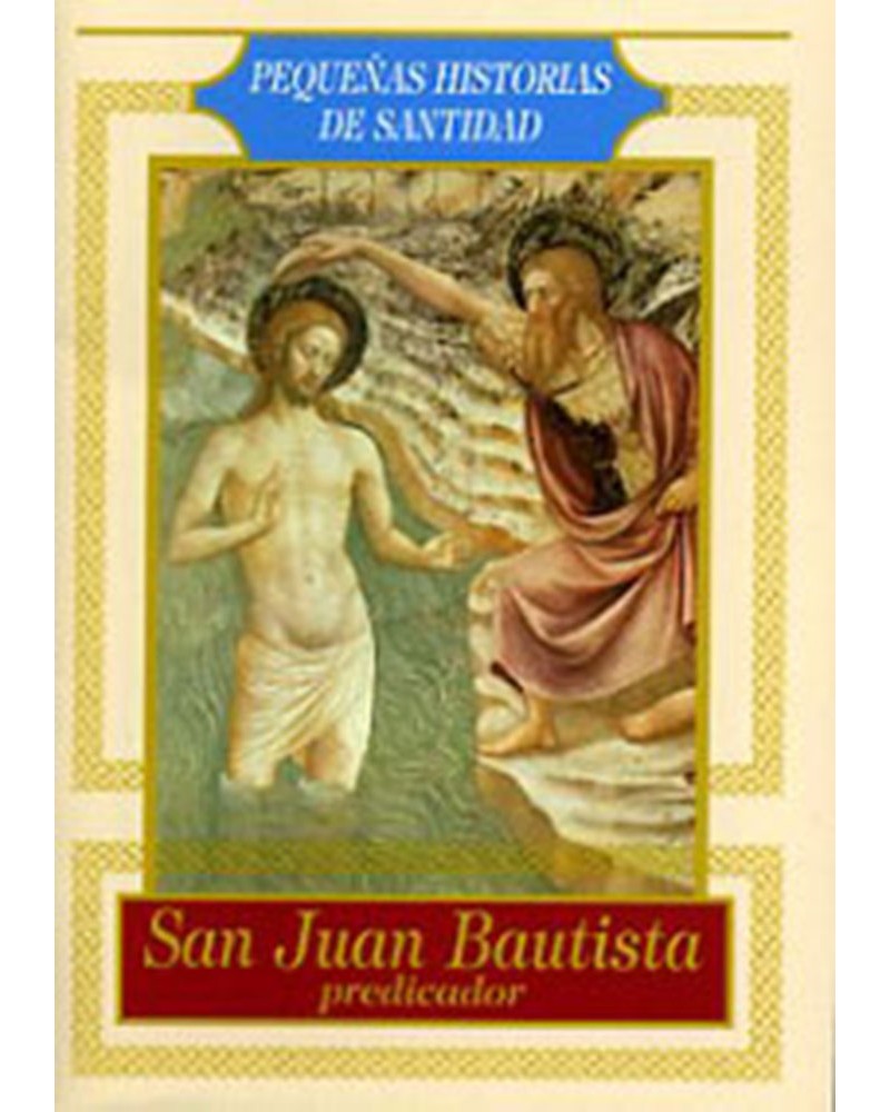 SAN JUAN BAUTISTA. PEQ. HISTORIAS DE SANTIDAD