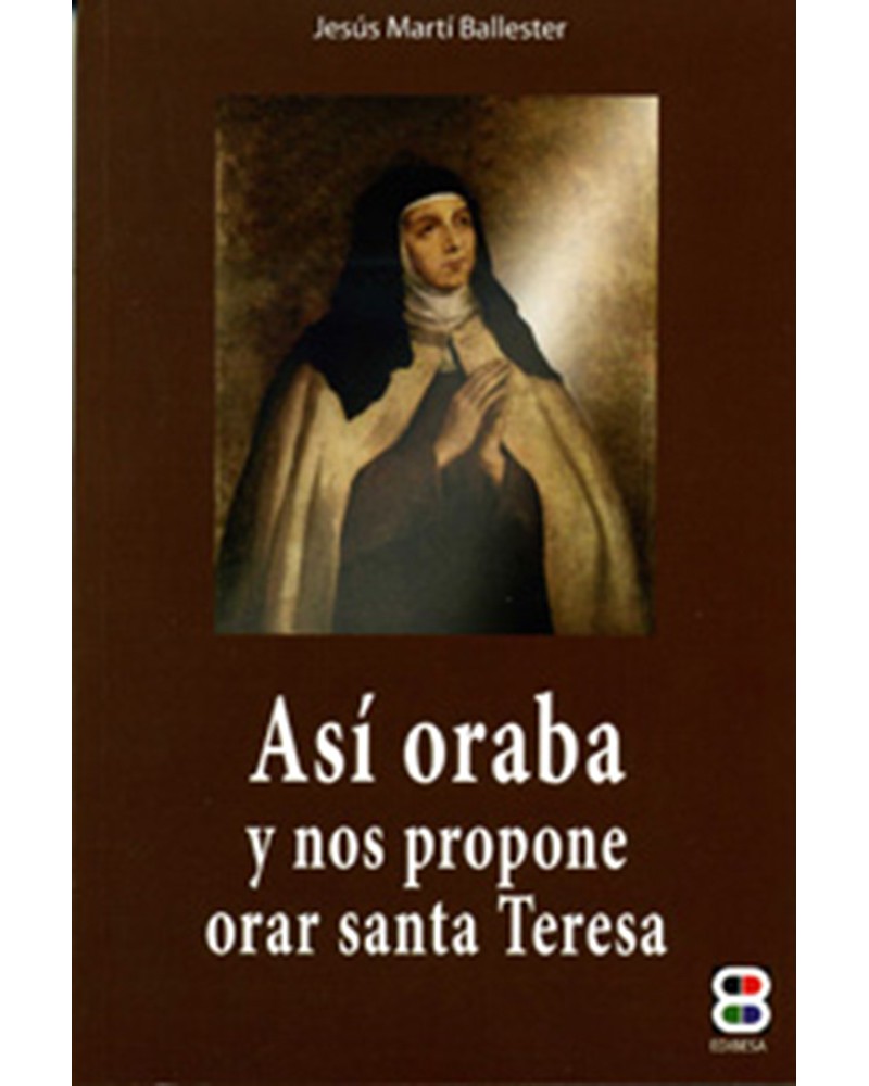 ASÍ ORABA Y NOS PROPONE ORAR SANTA TERESA