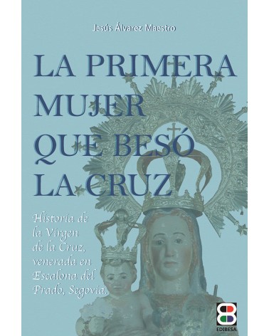 LA PRIMERA MUJER QUE BESÓ LA CRUZ