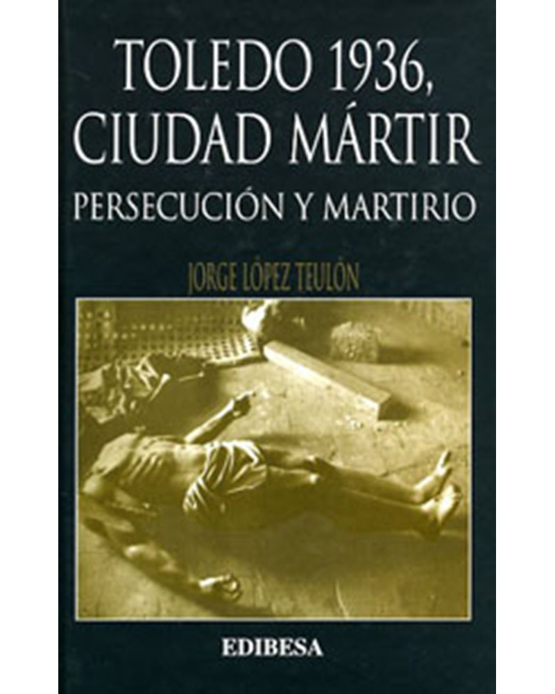 TOLEDO 1936 CIUDAD MÁRTIR