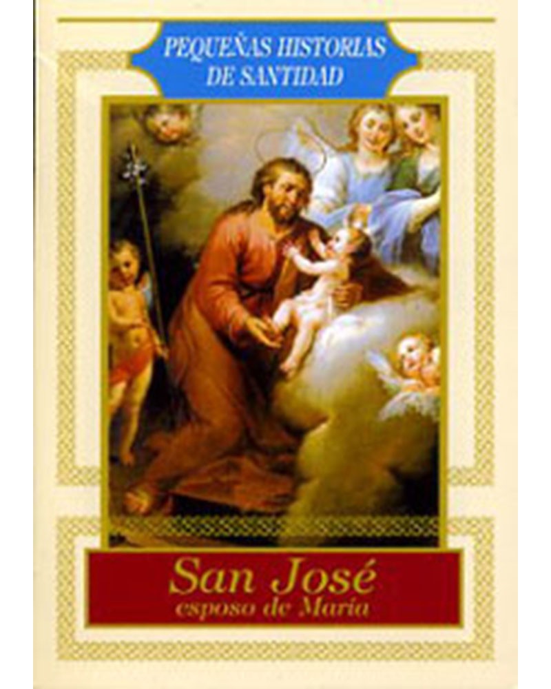 SAN JOSÉ. ESPOSO DE MARÍA. PEQ. HISTORIAS DE SANTIDAD