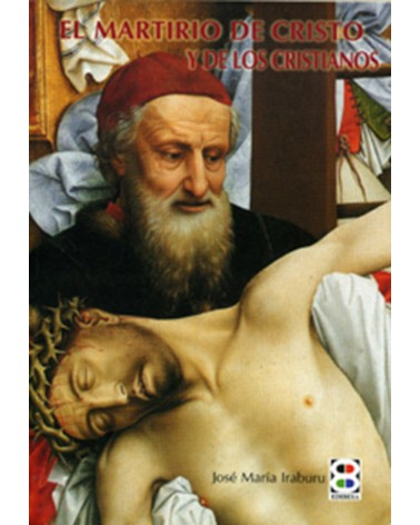EL MARTIRIO DE CRISTO Y DE LOS CRISTIANO