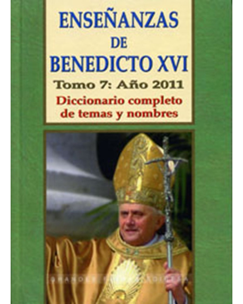 ENSEÑANZAS DE BENEDICTO XVI. TOMO 7 AÑO 2011