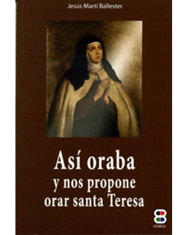 ASÍ ORABA Y NOS PROPONE ORAR SANTA TERESA