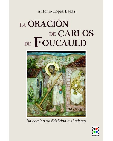LA ORACIÓN DE CARLOS DE FOUCAULD